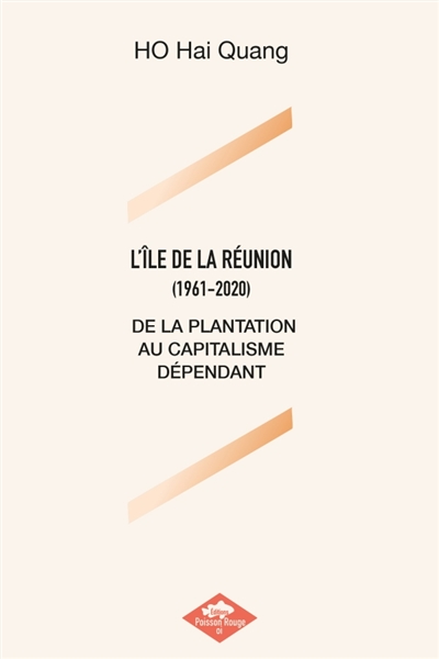 L'ILE DE LA REUNION (1961-2020) : DE LA PLANTATION AU CAPITALISME DEPENDANT