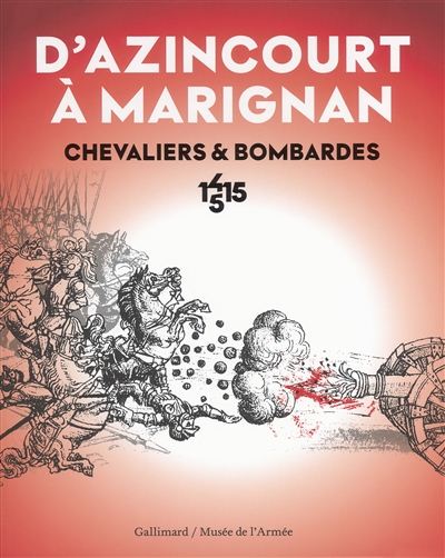 D'Azincourt à Marignan : chevaliers & bombardes, 1415-1515