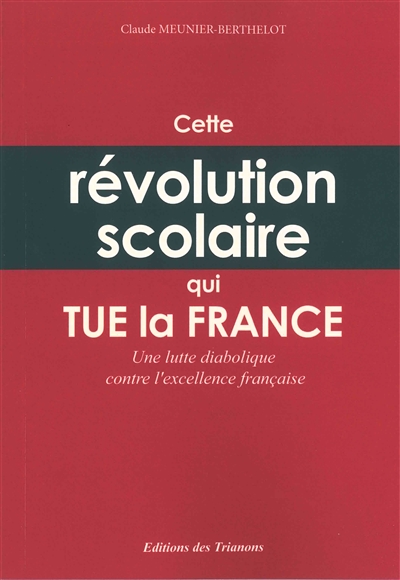 Cette révolution scolaire qui tue la France : une lutte diabolique contre l'excellence française