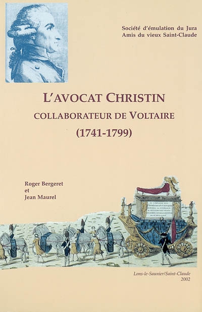 L'avocat Christin (1741-1799), un collaborateur de Voltaire, des Lumières à la Révolution : de la lutte contre la mainmorte à la défense des libertés de 1789