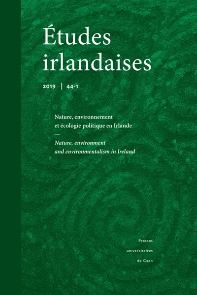 Etudes irlandaises, n° 44-1. Nature, environnement et écologie politique en Irlande = Nature, environment and environmentalism in Ireland