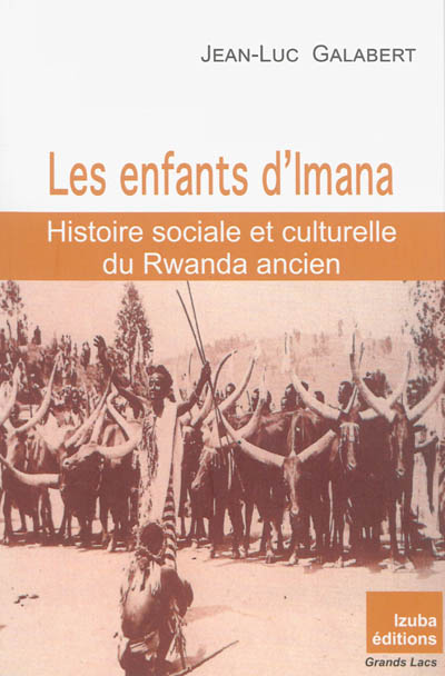 Les enfants d'Imana : histoire sociale et culturelle du Rwanda ancien