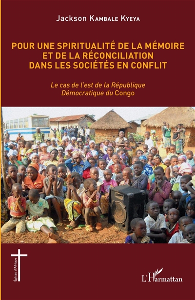 Pour une spiritualité de la mémoire et de la réconciliation dans les sociétés en conflit : le cas de l'est de la République démocratique du Congo