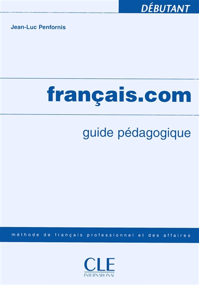 Français.com, débutant : guide pédagogique