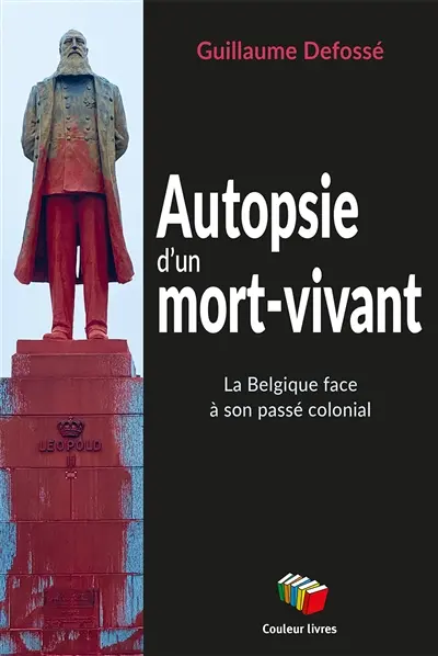 Autopsie d'un mort-vivant : la Belgique face à son passé colonial