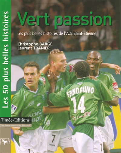 Vert passion : les 50 plus belles histoires de l'Association sportive de Saint-Etienne