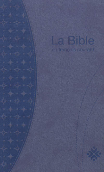 La Bible en français courant : Ancien et Nouveau Testament