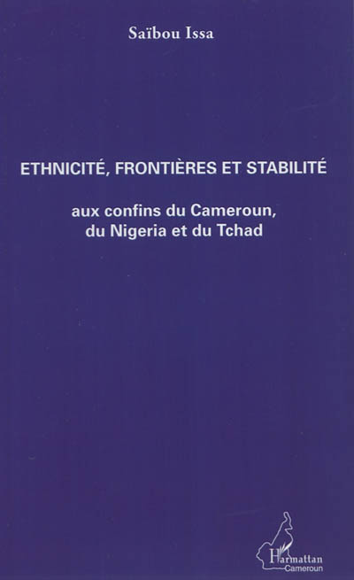 Ethnicité, frontières et stabilité aux confins du Cameroun, du Nigéria et du Tchad