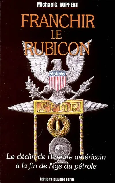 Franchir le Rubicon : le déclin de l'empire américain à la fin de l'âge du pétrole. Vol. 2