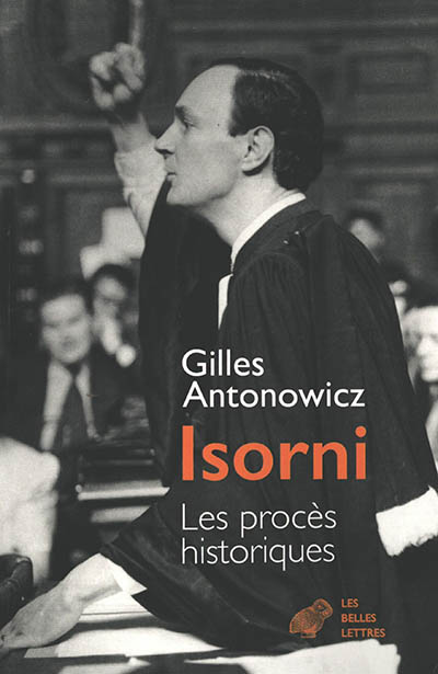 Jacques Isorni : les procès historiques - Gilles Antonowicz