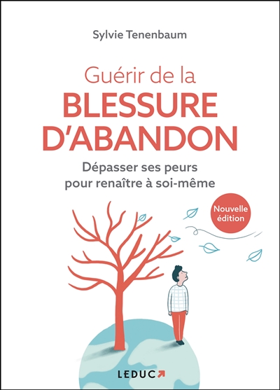Guérir de la blessure d'abandon : dépasser ses peurs pour renaître à soi-même