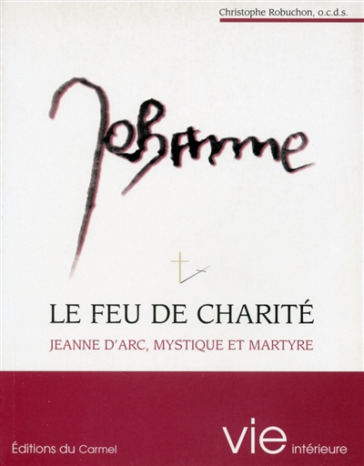 Le feu de charité : Jeanne d'Arc, mystique et martyre