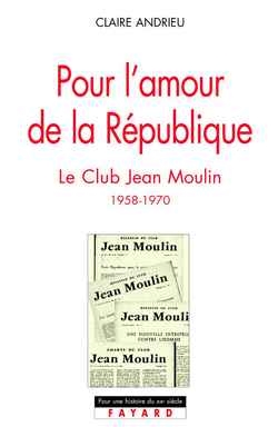 Pour l'amour de la République : le club Jean-Moulin, 1958-1970