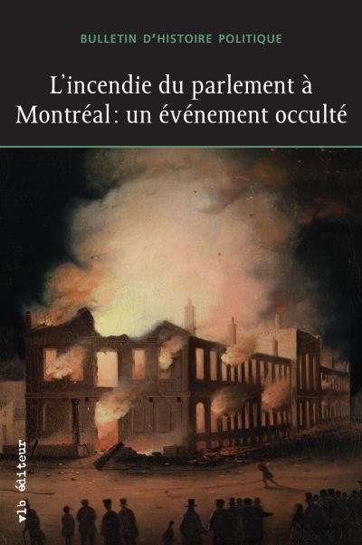 Bulletin d'histoire politique. Vol. 22, no 1. L' incendie du parlement à Montréal : événement occulté