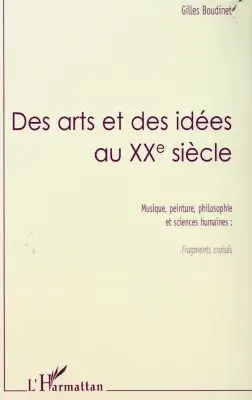 Des arts et des idées au XXe siècle : musique, peinture, philosophie et sciences humaines, fragments croisés