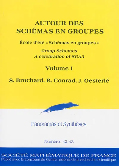 Panoramas et synthèses, n° 42-43. Autour des schémas en groupes : group schemes, a celebration of SGA3 : volume I