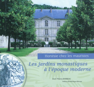 Les jardins monastiques à l'époque moderne : Hortésie chez les mauristes