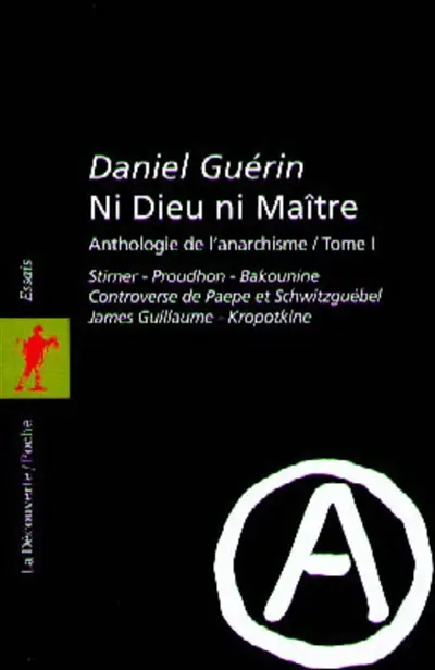 Ni Dieu ni maître : anthologie de l'anarchisme. Vol. 1