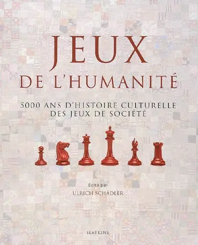 Jeux de l'humanité : 5.000 ans d'histoire culturelle des jeux de société