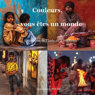 Couleurs, vous êtes un monde : Une vision de l'Inde en 4 émotions