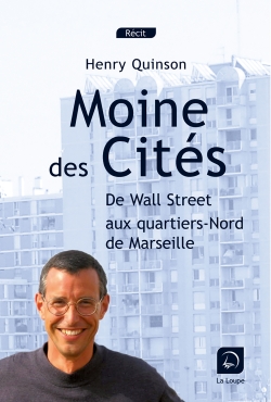 Moine des cités : de Wall Street aux quartiers Nord de Marseille : récit