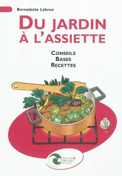 Du jardin à l'assiette : conseils, bases, recettes