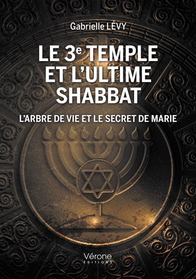 Le 3e Temple et l'ultime shabbat : L'arbre de vie et le secret de Marie