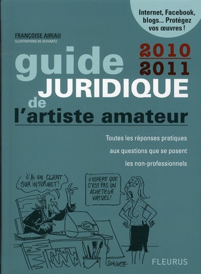 Guide juridique de l'artiste amateur 2010-2011 : toutes les réponses pratiques aux questions que se posent les non-professionnels