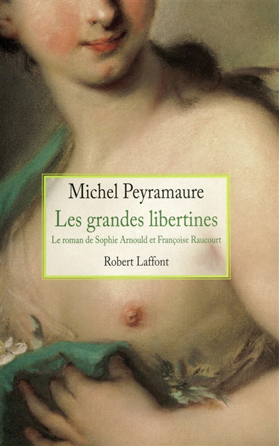 Les grandes libertines : le roman de Sophie Arnould et Françoise Raucourt