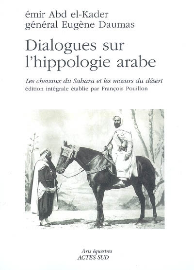 Dialogues sur l'hippologie arabe : les chevaux du Sahara et les moeurs du désert : édition intégrale