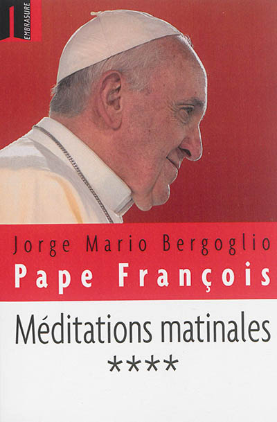 Méditations matinales. Vol. 4. Homélies à Sainte-Marthe : 1er septembre 2014-17 novembre 2014