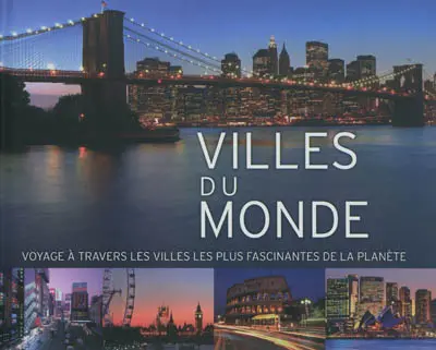 Villes du monde : voyage à travers les villes les plus fascinantes de la planète