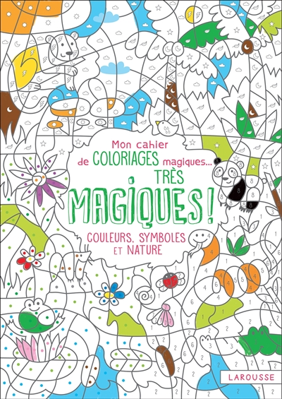 Mon cahier de coloriages magiques... très magiques ! : couleurs, symboles et nature