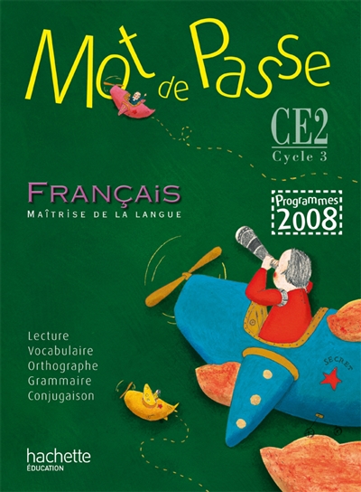 Mot de passe, français, maîtrise de la langue, CE2, cycle 3 : programmes 2008 : livre de l'élève