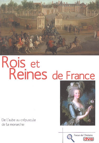Rois et reines de France : de l'aube au crépuscule de la monarchie