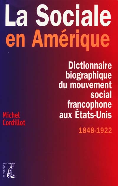 La sociale en Amérique : dictionnaire biographique du mouvement social francophone aux Etats-Unis, 1848-1922