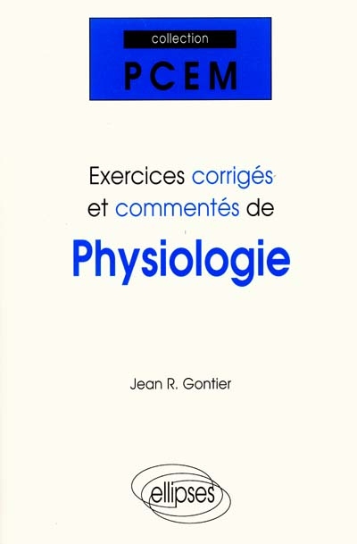 Exercices corrigés et commentés de physiologie : PCEM 1 : pharmacie, DEUG B, classes préparatoires