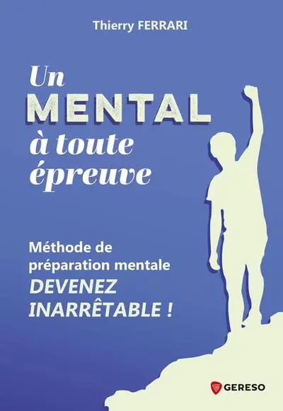 Un mental à toute épreuve : méthode de préparation mentale : devenez inarrêtable !