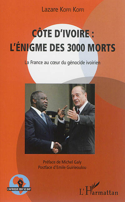 Côte d'Ivoire : l'énigme des 3.000 morts : la France au coeur du génocide ivoirien