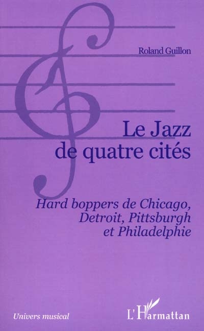 Le jazz de quatre cités : Hard boppers de Chicago, Detroit, Pittsburgh et Philadelphie
