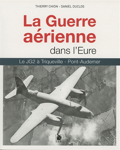 La guerre aérienne dans l'Eure : le JG 2 à Triqueville, Pont-Audemer