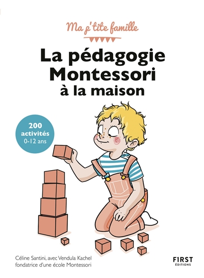 La pédagogie Montessori à la maison : 200 activités, 0-12 ans