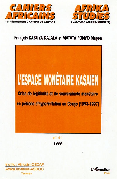 L'espace monétaire kasaïen : crise de légitimité et de souveraineté monétaire en période d'hyperinflation au Congo, 1993-1997