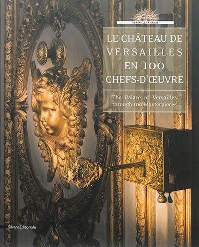 Le château de Versailles en 100 chefs-d'oeuvre. The palace of Versailles through 100 masterpieces