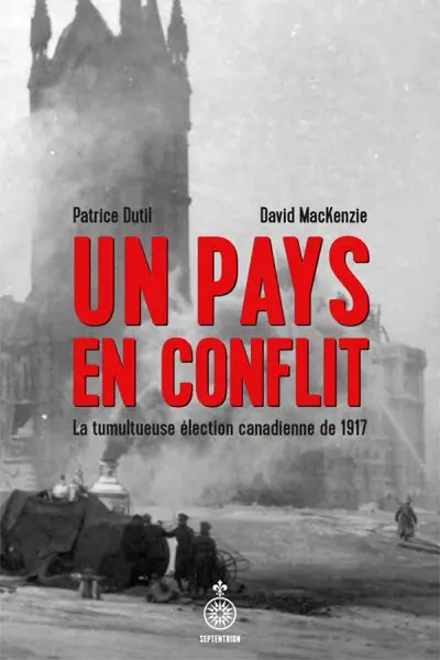 Un pays en conflit : La tumultueuse élection canadienne de 1917