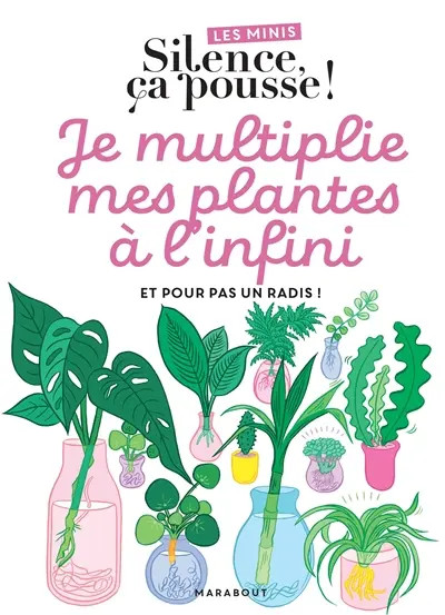 Je multiplie mes plantes à l'infini : et pour pas un radis !