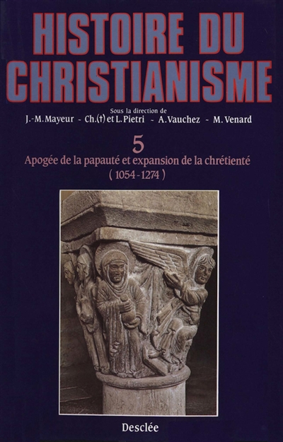 Histoire du christianisme : des origines à nos jours. Vol. 5. Apogée de la papauté et expansion de la chrétienté
