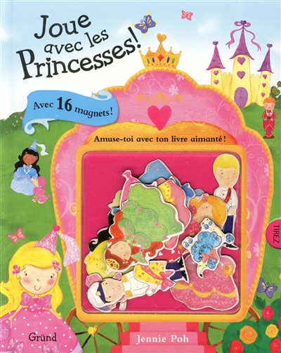 Joue avec les princesses ! : amuse-toi avec ton livre aimanté !