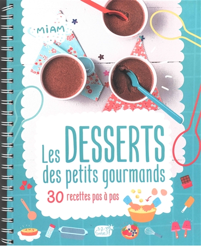 Les desserts des petits gourmands : 30 recettes pas à pas - Atelier Cloro