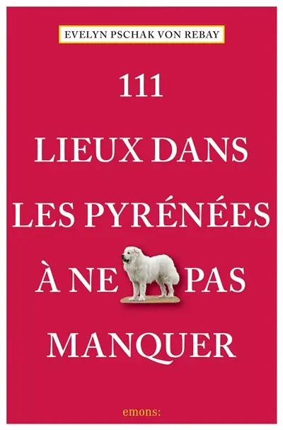 111 lieux dans les Pyrénées à ne pas manquer